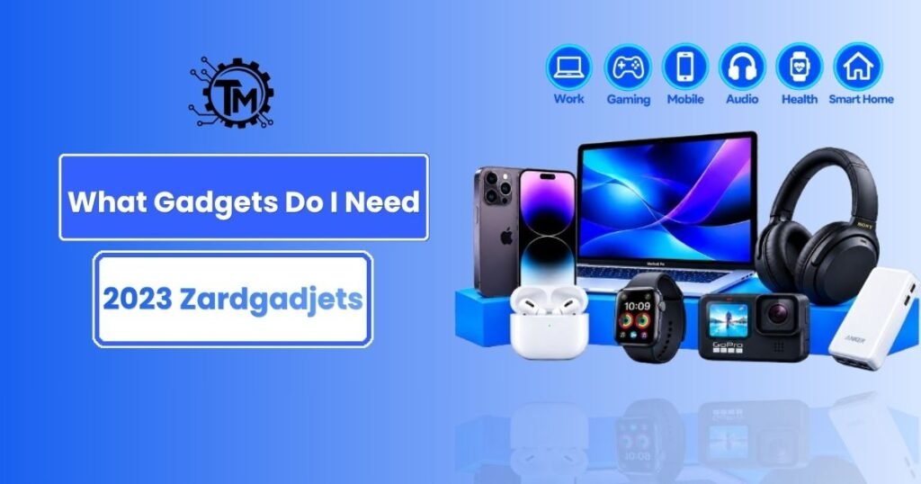 What Gadgets Do I Need in 2023 ZardGadjets? Ultimate Tech Guide & Truth Explained What Gadgets Do I Need in 2023 ZardGadjets? Ultimate Tech Guide & Truth Explained Tricks Mode